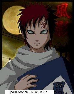 meu este sabaku no gaara...un ninja din satul asquns in nisip...la inceputul seriei el este rau..:d